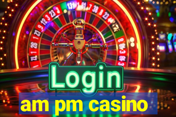 am pm casino