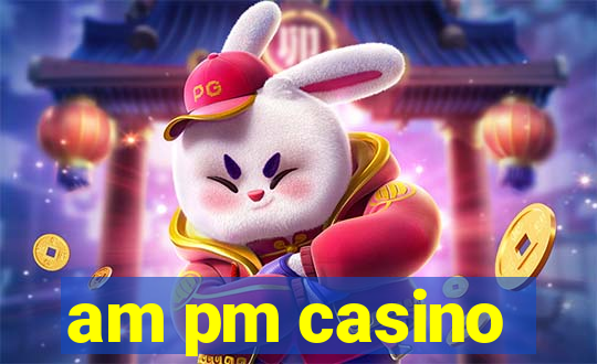 am pm casino