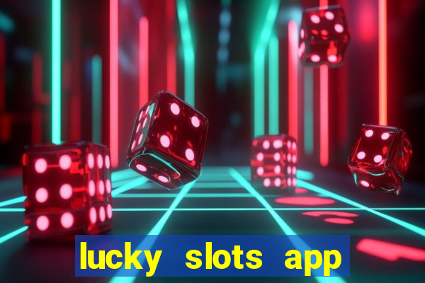 lucky slots app real money