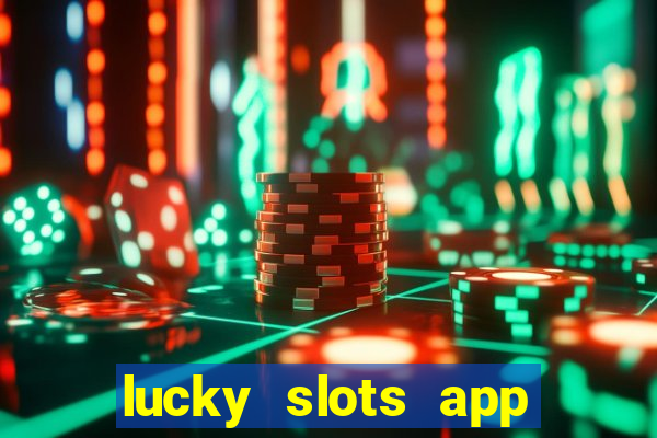 lucky slots app real money