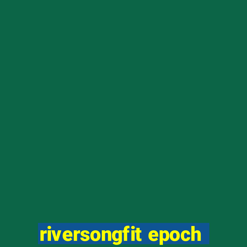 riversongfit epoch