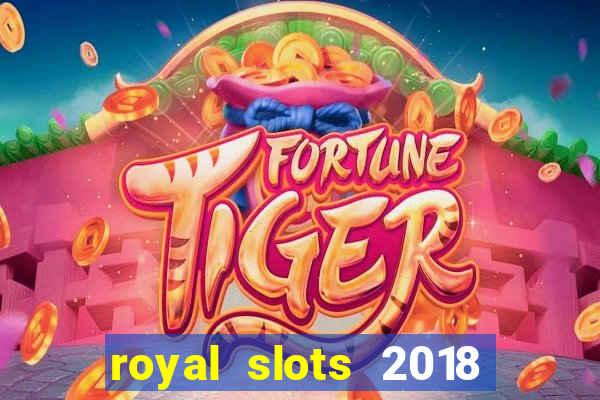 royal slots 2018 pop slot fun