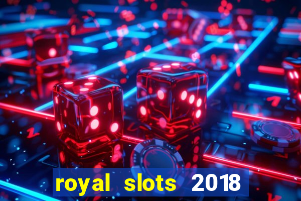 royal slots 2018 pop slot fun