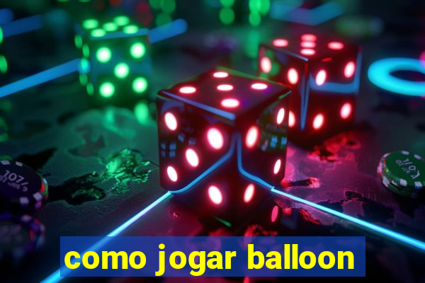 como jogar balloon