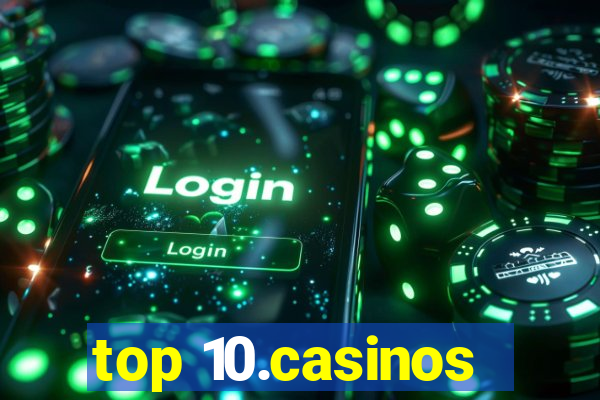 top 10.casinos