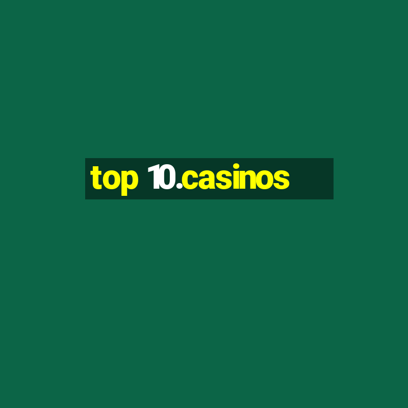 top 10.casinos