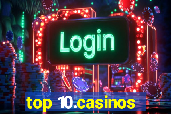 top 10.casinos