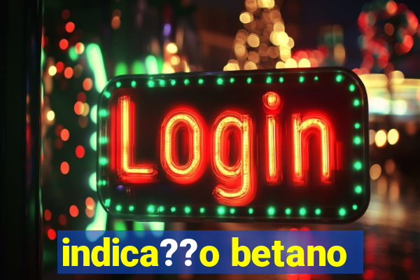 indica??o betano