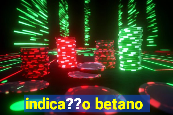 indica??o betano