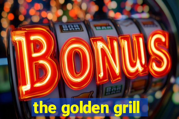 the golden grill