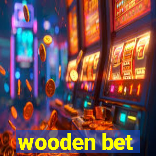 wooden bet