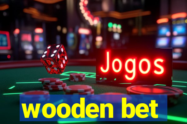 wooden bet