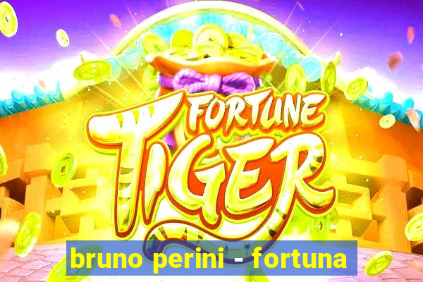 bruno perini - fortuna