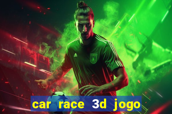 car race 3d jogo de carros