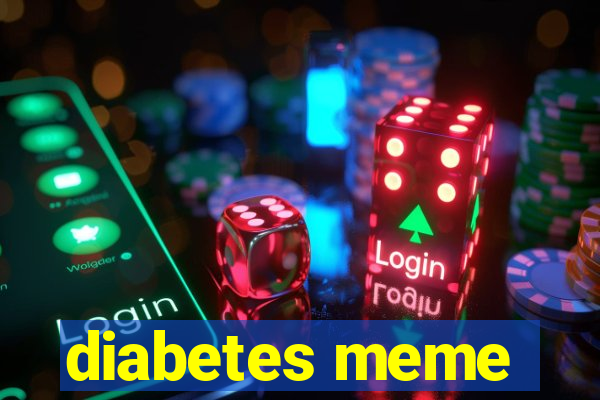 diabetes meme