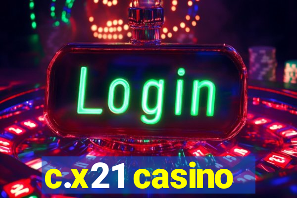 c.x21 casino