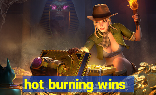 hot burning wins