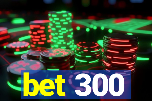 bet 300