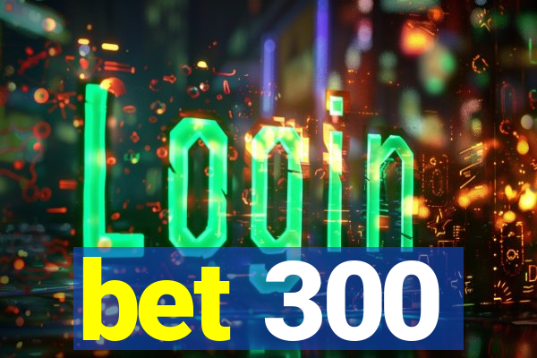 bet 300