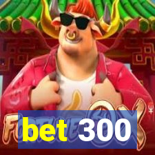 bet 300