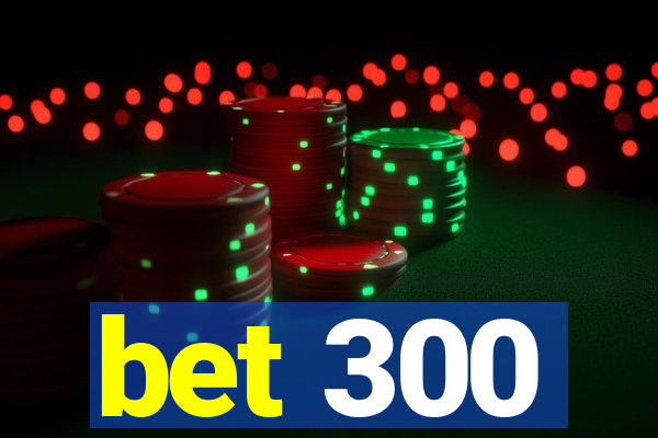 bet 300