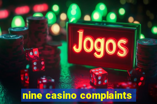 nine casino complaints