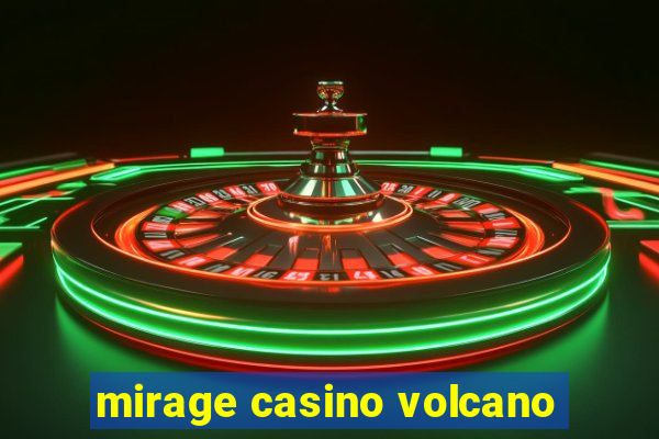 mirage casino volcano