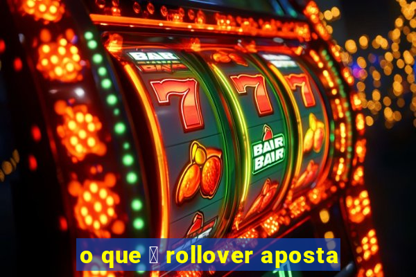 o que 茅 rollover aposta