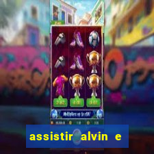 assistir alvin e os esquilos online