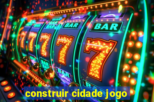 construir cidade jogo