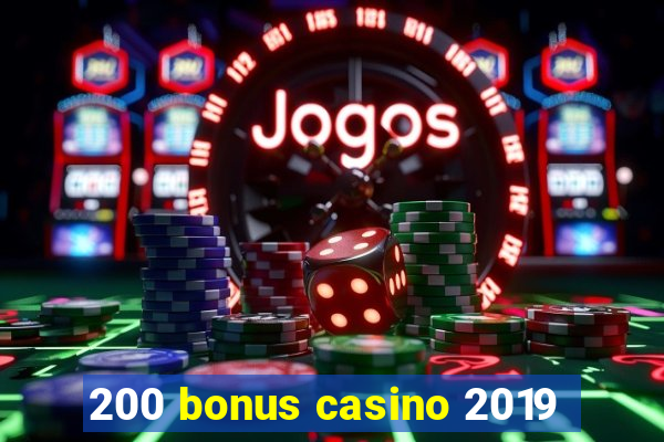 200 bonus casino 2019