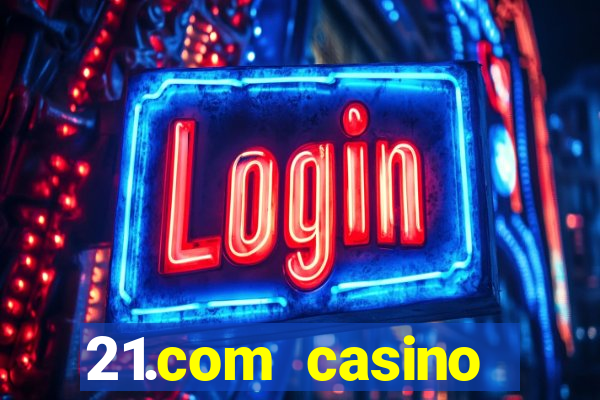 21.com casino guaranteed cash