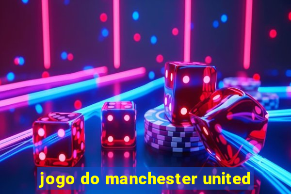 jogo do manchester united