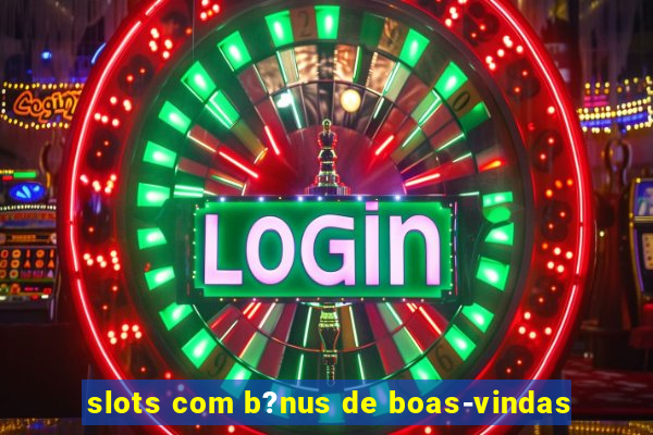 slots com b?nus de boas-vindas