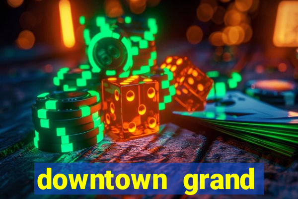 downtown grand hotel and casino vegas