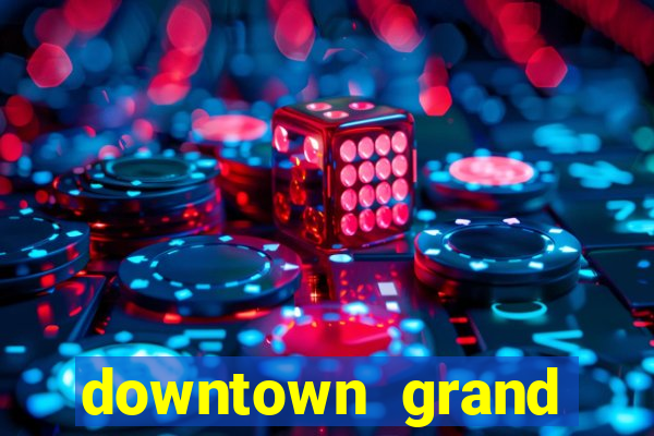 downtown grand hotel and casino vegas