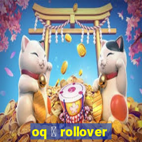 oq 茅 rollover