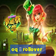 oq 茅 rollover