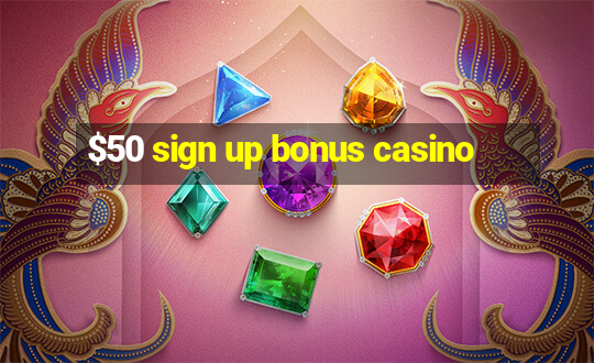 $50 sign up bonus casino