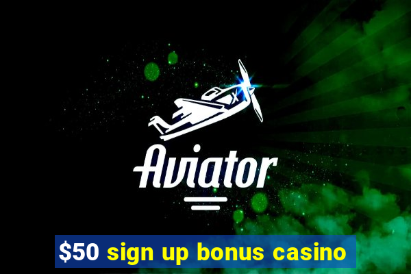 $50 sign up bonus casino