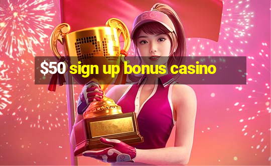 $50 sign up bonus casino