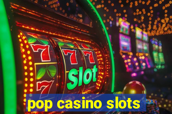 pop casino slots