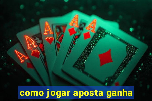 como jogar aposta ganha