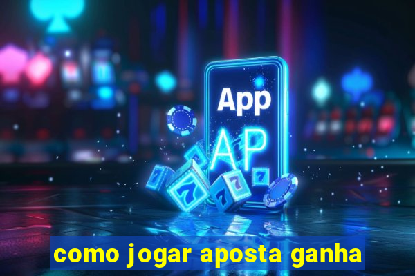 como jogar aposta ganha