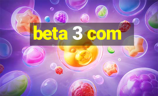 beta 3 com