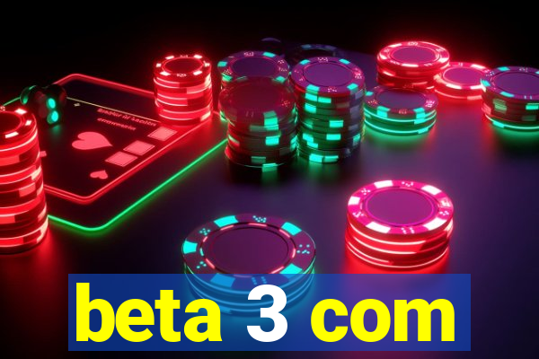 beta 3 com