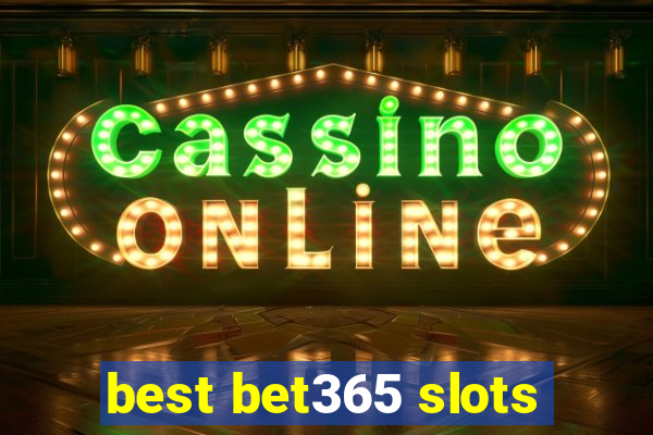 best bet365 slots