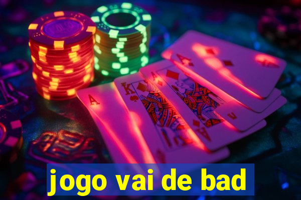 jogo vai de bad