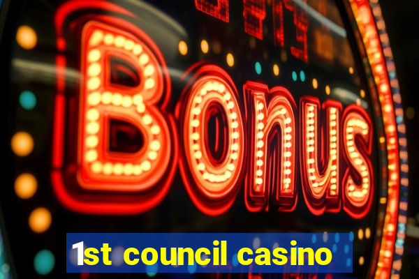 1st council casino