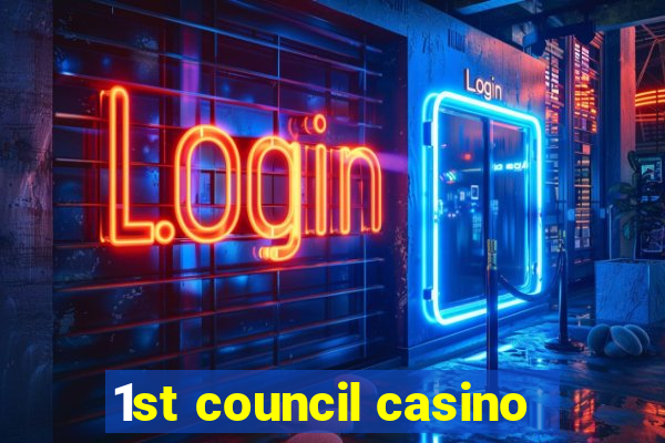 1st council casino